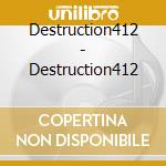 Destruction412 - Destruction412 cd musicale di Destruction412