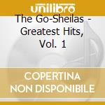 The Go-Sheilas - Greatest Hits, Vol. 1 cd musicale di The Go