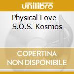 Physical Love - S.O.S. Kosmos cd
