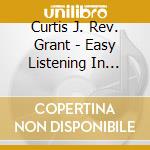Curtis J. Rev. Grant - Easy Listening In Jesus Part 7 cd musicale di Curtis J. Rev. Grant