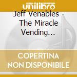 Jeff Venables - The Miracle Vending Machine cd