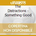 The Distractions - Something Good cd