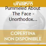 Pummeled About The Face - Unorthodox Anthology cd