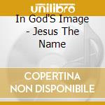 In God'S Image - Jesus The Name cd