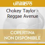 Chokey Taylor - Reggae Avenue cd musicale di Chokey Taylor