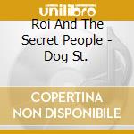 Roi And The Secret People - Dog St. cd