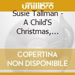 Susie Tallman - A Child'S Christmas, Holiday Songs & Carols