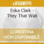 Erika Clark - They That Wait cd