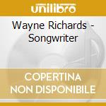 Wayne Richards - Songwriter cd musicale di Wayne Richards