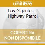 Los Gigantes - Highway Patrol cd musicale di Los Gigantes