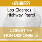 Los Gigantes - Highway Patrol cd