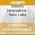 Roberto Zampaglione - Nave Laika cd musicale di Roberto Zampaglione