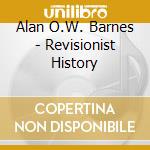 Alan O.W. Barnes - Revisionist History cd