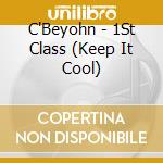 C'Beyohn - 1St Class (Keep It Cool) cd
