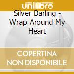 Silver Darling - Wrap Around My Heart cd