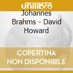 Johannes Brahms - David Howard cd