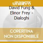 David Fung & Elinor Frey - Dialoghi cd