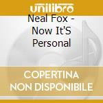 Neal Fox - Now It'S Personal cd