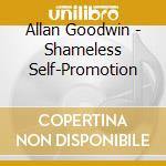 Allan Goodwin - Shameless Self-Promotion cd