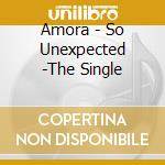 Amora - So Unexpected -The Single cd