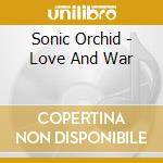 Sonic Orchid - Love And War cd