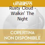 Rusty Cloud - Walkin' The Night cd musicale di Rusty Cloud