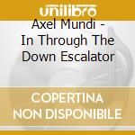 Axel Mundi - In Through The Down Escalator cd