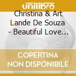 Christina & Art Lande De Souza - Beautiful Love 2.0 cd musicale di Christina & Art Lande De Souza