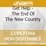 Get Help - The End Of The New Country cd