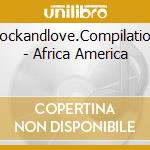 Rockandlove.Compilation - Africa America cd musicale di Rockandlove.Compilation