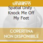 Spatial Unity - Knock Me Off My Feet cd