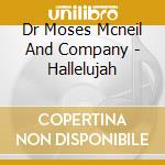 Dr Moses Mcneil And Company - Hallelujah cd musicale di Dr Moses Mcneil And Company