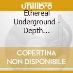 Ethereal Underground - Depth Perception cd musicale di Ethereal Underground