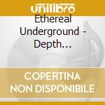 Ethereal Underground - Depth Perception