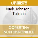 Mark Johnson - Tallman cd musicale di Mark Johnson