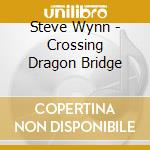 Steve Wynn - Crossing Dragon Bridge cd