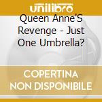 Queen Anne'S Revenge - Just One Umbrella? cd