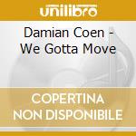 Damian Coen - We Gotta Move cd