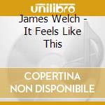 James Welch - It Feels Like This cd