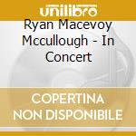 Ryan Macevoy Mccullough - In Concert cd