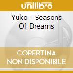 Yuko - Seasons Of Dreams cd musicale di Yuko