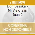 Don Baaska - Mi Viejo San Juan 2 cd