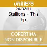 Subaru Stallions - This Ep cd