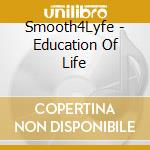 Smooth4Lyfe - Education Of Life cd