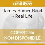 James Hamer Band - Real Life cd musicale di James Hamer Band
