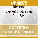 Richard Llewellyn-Davies - I'Ll Be A Sailor cd musicale di Richard Llewellyn