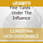 Fine Tunes - Under The Influence cd musicale di Fine Tunes