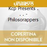 Kcp Presents . . . - Philosorappers cd musicale di Kcp Presents . . .