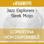 Jazz Explorers - Sleek Mojo cd