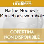 Nadine Mooney - Mousehousewormhole cd